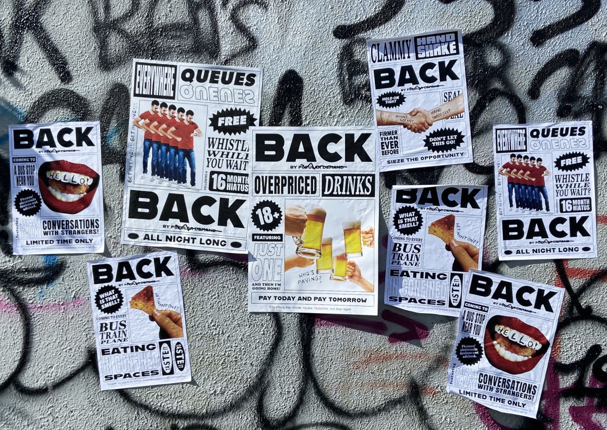 BACK by Popular Demand is a poster series celebrating the return to normal life, and the everyday annoyances and inconveniences that come with it. Large format tabloid-style posters were wildposted across Dublin, in order to celebrate together the return to the physical world after over a year of living in the digital
